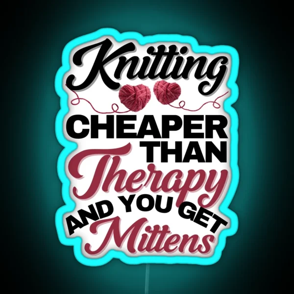 Knitting Cheaper Than Therapy And You Get Mittens RGB Neon Sign