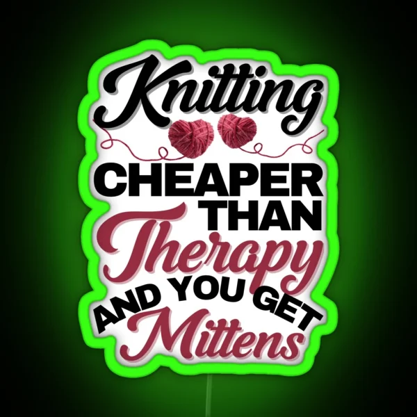 Knitting Cheaper Than Therapy And You Get Mittens RGB Neon Sign