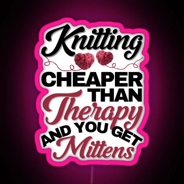 Knitting Cheaper Than Therapy And You Get Mittens RGB Neon Sign