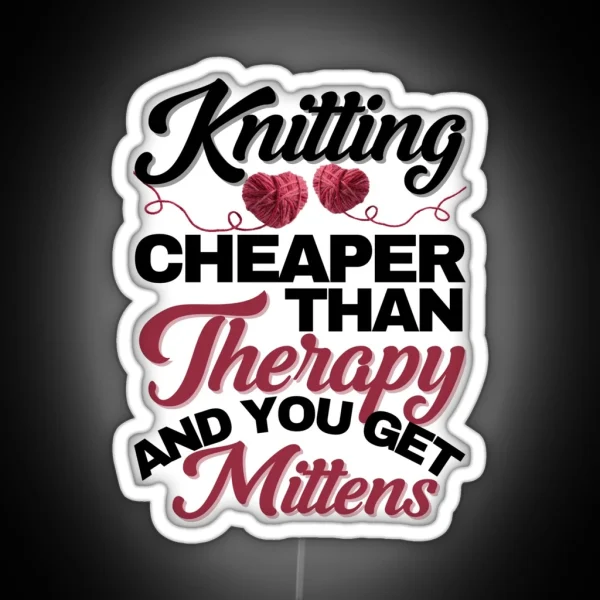 Knitting Cheaper Than Therapy And You Get Mittens RGB Neon Sign