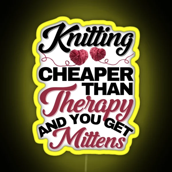 Knitting Cheaper Than Therapy And You Get Mittens RGB Neon Sign