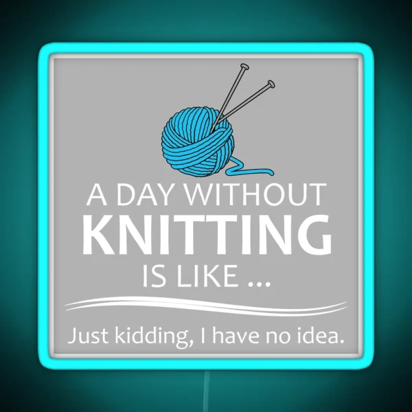 Knitting Gifts For Knitters A Day Without RGB Neon Sign