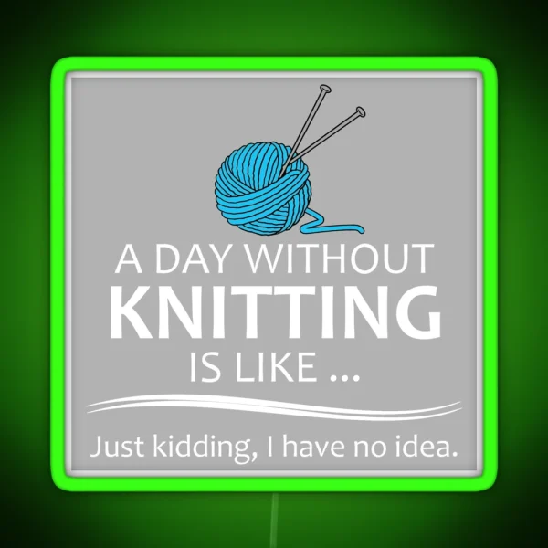 Knitting Gifts For Knitters A Day Without RGB Neon Sign