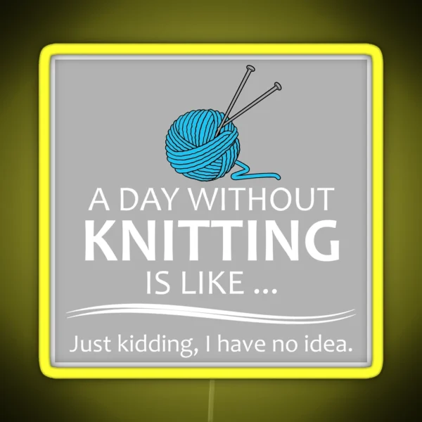 Knitting Gifts For Knitters A Day Without RGB Neon Sign