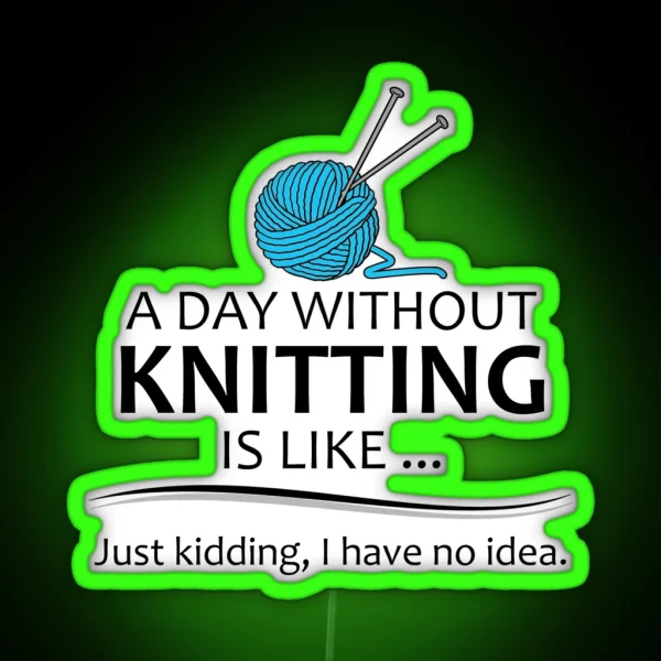 Knitting Gifts For Knitters A Day Without Knitting RGB Neon Sign