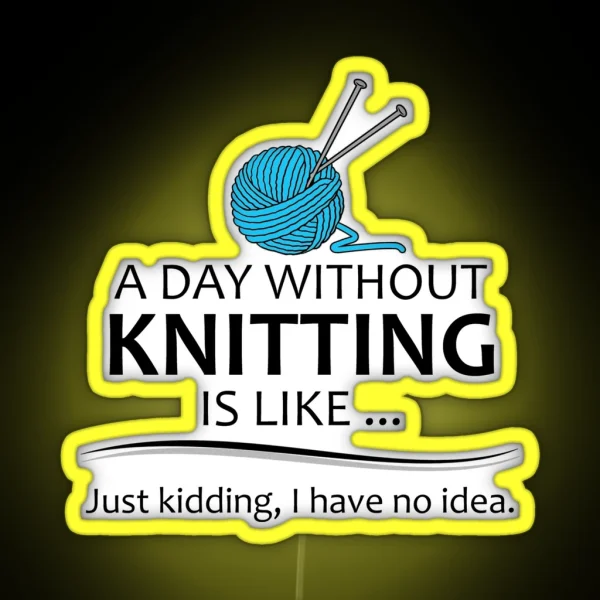 Knitting Gifts For Knitters A Day Without Knitting RGB Neon Sign