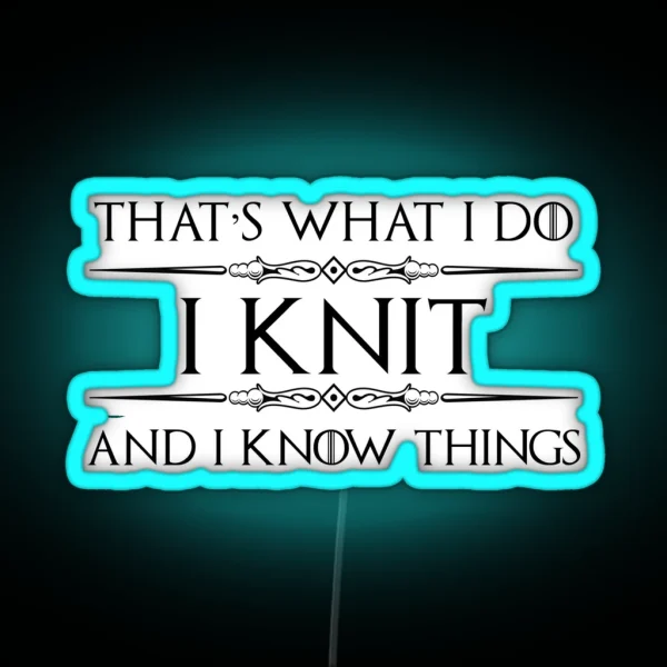Knitting Gifts For Knitters I Knit And I Know Things RGB Neon Sign