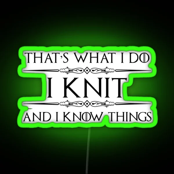 Knitting Gifts For Knitters I Knit And I Know Things RGB Neon Sign