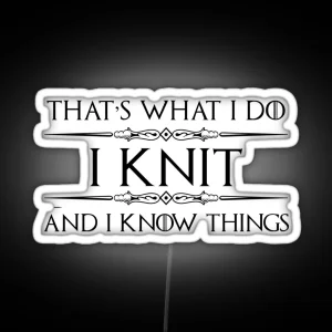 Knitting Gifts For Knitters I Knit And I Know Things Funny Gift Ideas For Knitter With Needles And Yarn Bag RGB Neon Sign