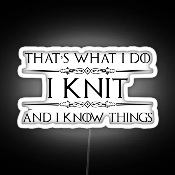 Knitting Gifts For Knitters I Knit And I Know Things RGB Neon Sign
