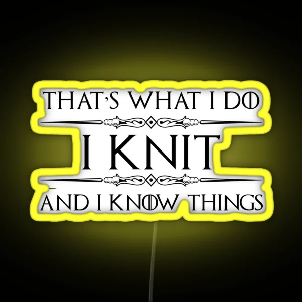 Knitting Gifts For Knitters I Knit And I Know Things RGB Neon Sign
