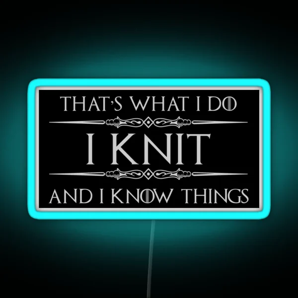 Knitting Gifts For Knitters I Knit And I Know Things RGB Neon Sign