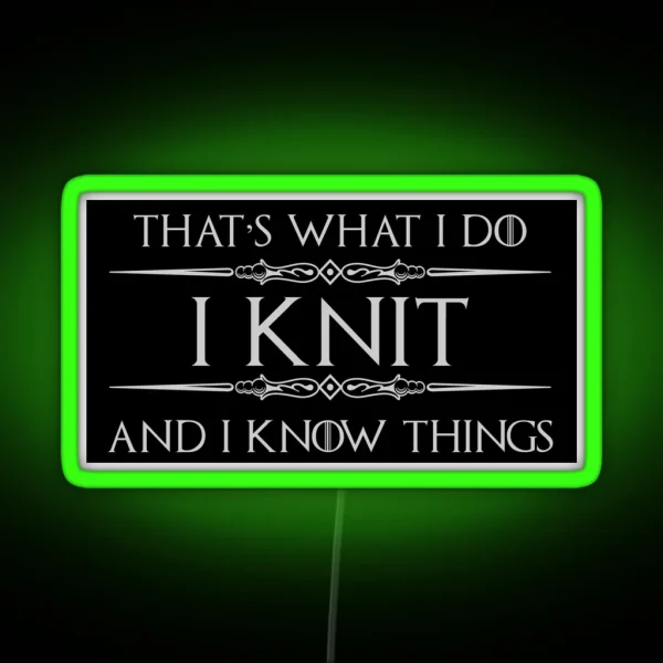 Knitting Gifts For Knitters I Knit And I Know Things RGB Neon Sign