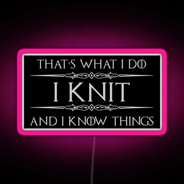 Knitting Gifts For Knitters I Knit And I Know Things RGB Neon Sign