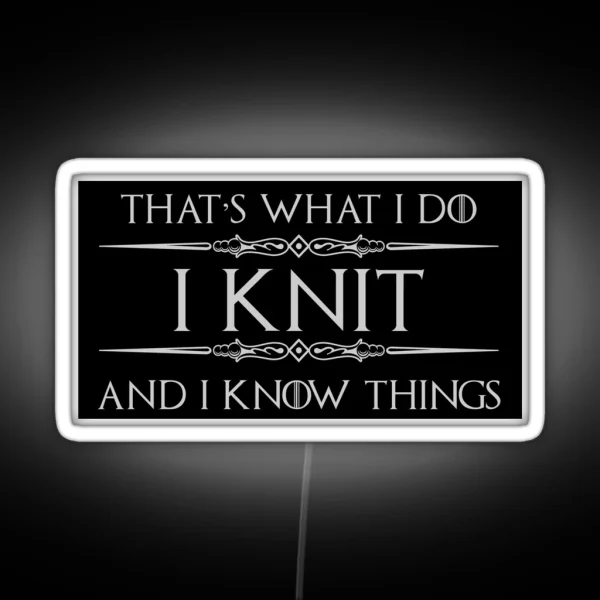 Knitting Gifts For Knitters I Knit And I Know Things RGB Neon Sign