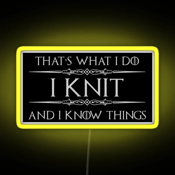 Knitting Gifts For Knitters I Knit And I Know Things RGB Neon Sign