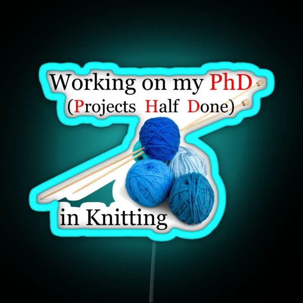 Knitting Gifts For Knitters Working On My Phd RGB Neon Sign