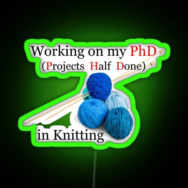 Knitting Gifts For Knitters Working On My Phd RGB Neon Sign