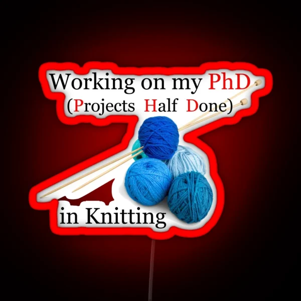 Knitting Gifts For Knitters Working On My Phd RGB Neon Sign