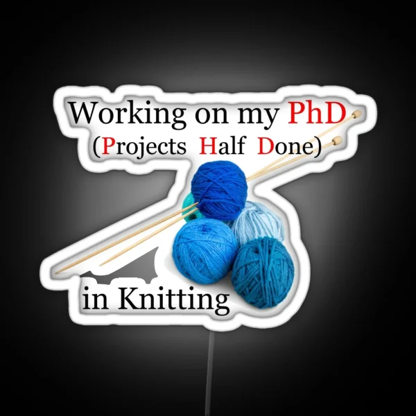 Knitting Gifts For Knitters Working On My Phd RGB Neon Sign