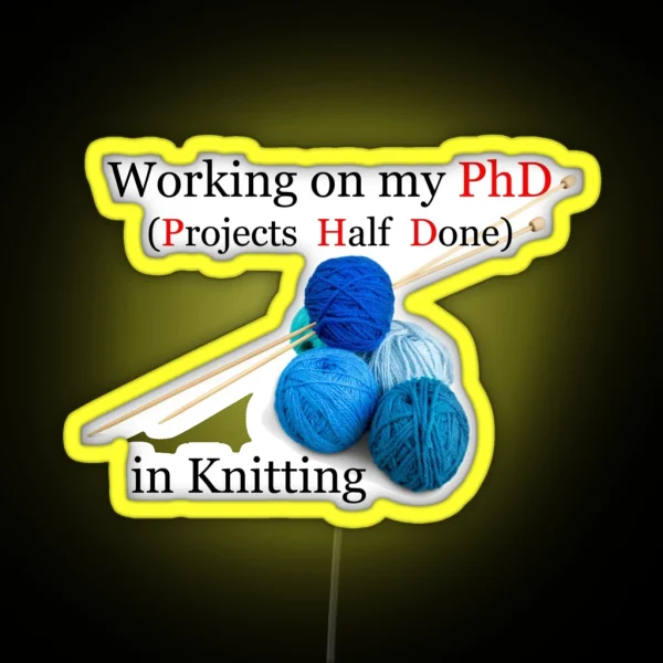 Knitting Gifts For Knitters Working On My Phd RGB Neon Sign