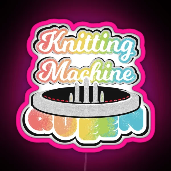 Knitting Machine Queen Typography RGB Neon Sign