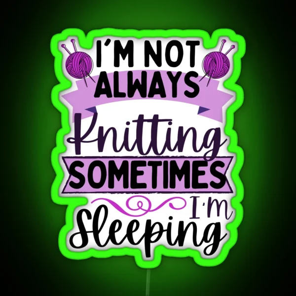 Knitting Quotes I M Not Always Knitting Sometimes I RGB Neon Sign