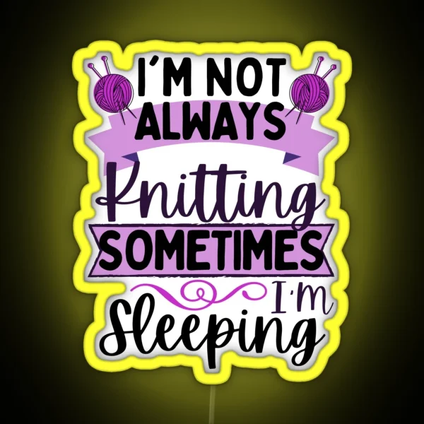 Knitting Quotes I M Not Always Knitting Sometimes I RGB Neon Sign