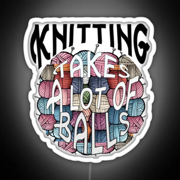 Knitting Takes Balls RGB Neon Sign