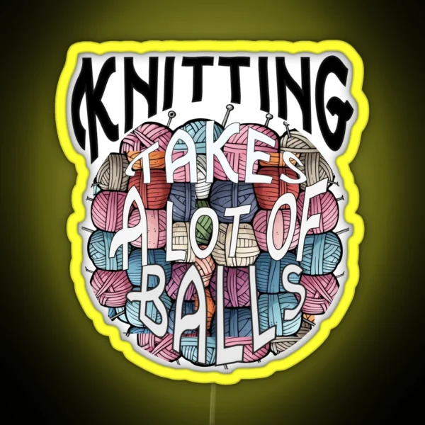 Knitting Takes Balls RGB Neon Sign