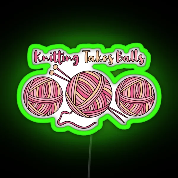 Knitting Takes Balls RGB Neon Sign