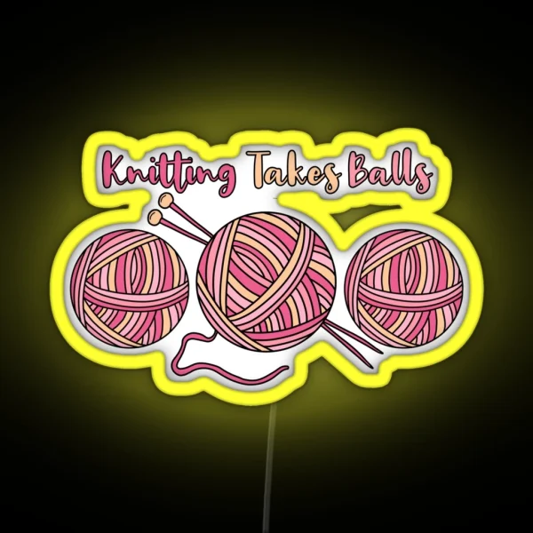 Knitting Takes Balls RGB Neon Sign