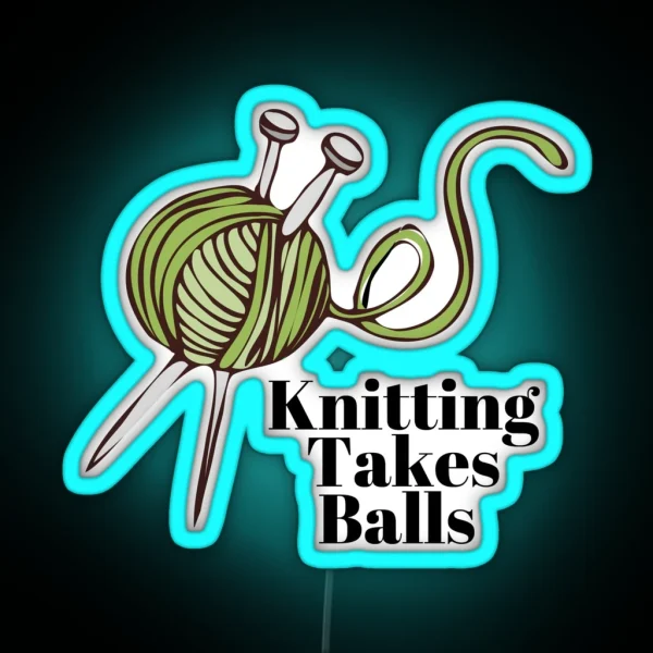 Knitting Takes Balls Yarn Knitting Crochet RGB Neon Sign