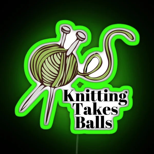 Knitting Takes Balls Yarn Knitting Crochet RGB Neon Sign