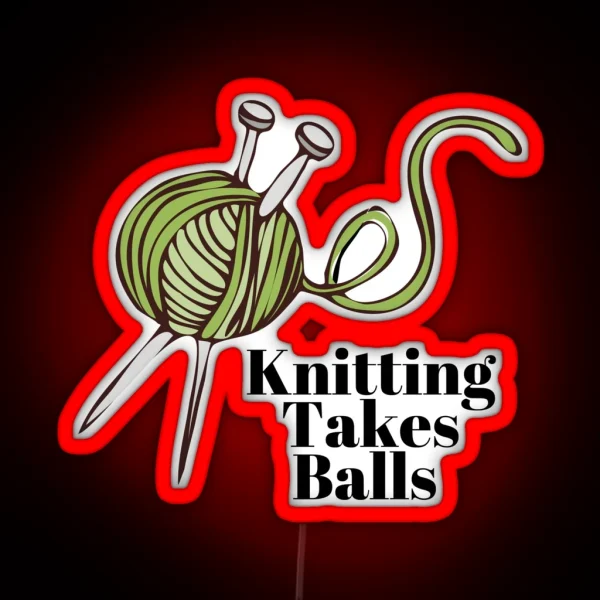 Knitting Takes Balls Yarn Knitting Crochet RGB Neon Sign