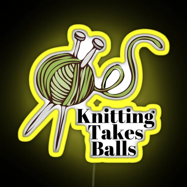 Knitting Takes Balls Yarn Knitting Crochet RGB Neon Sign
