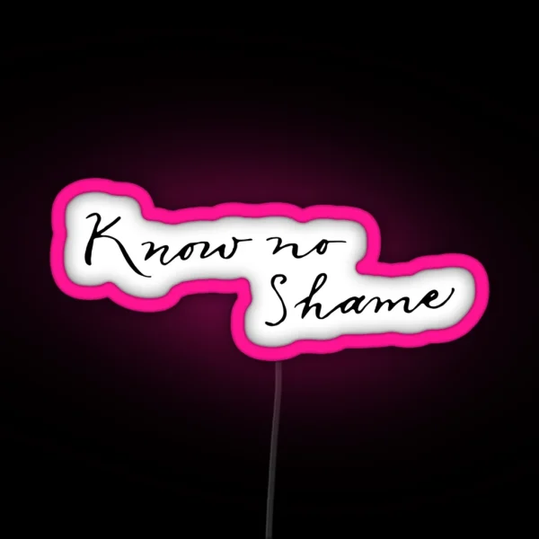 Know No Shame RGB Neon Sign