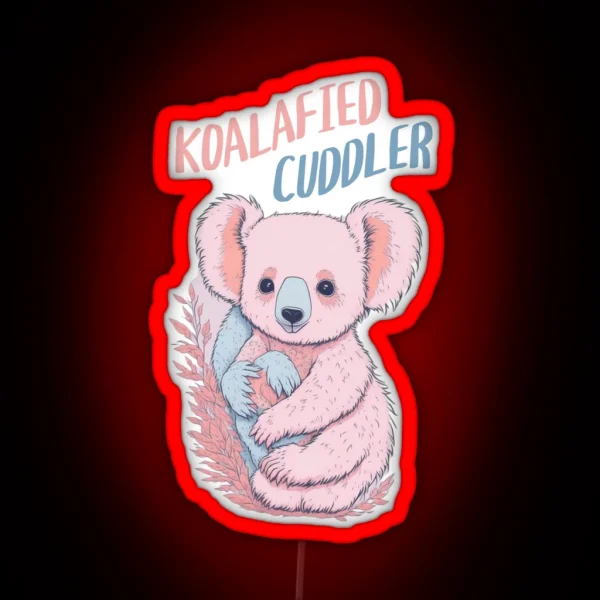 Koalafied Cuddler Funny Cute Pun With Animal RGB Neon Sign