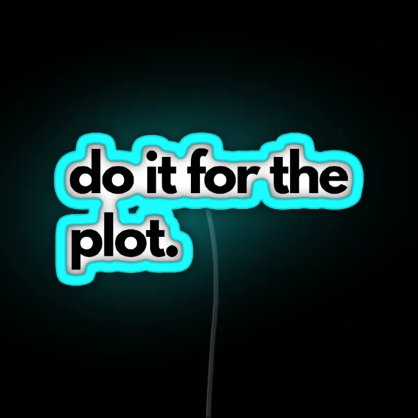 Labeled Do It For The Plot RGB Neon Sign