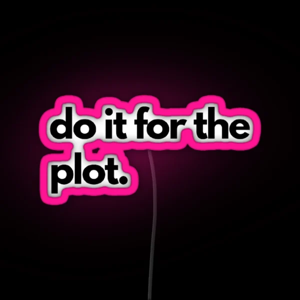 Labeled Do It For The Plot RGB Neon Sign