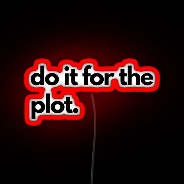 Labeled Do It For The Plot RGB Neon Sign