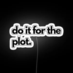 Labeled Do It For The Plot RGB Neon Sign