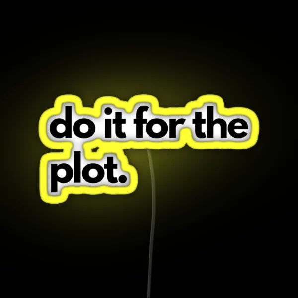 Labeled Do It For The Plot RGB Neon Sign