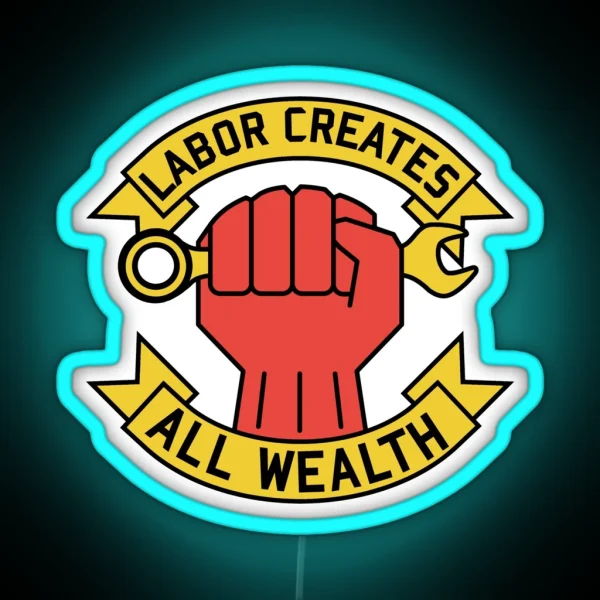 Labor Creates All Wealth Labor Union Worker Rights RGB Neon Sign