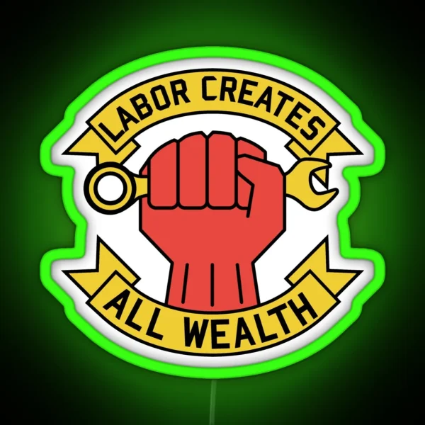 Labor Creates All Wealth Labor Union Worker Rights RGB Neon Sign