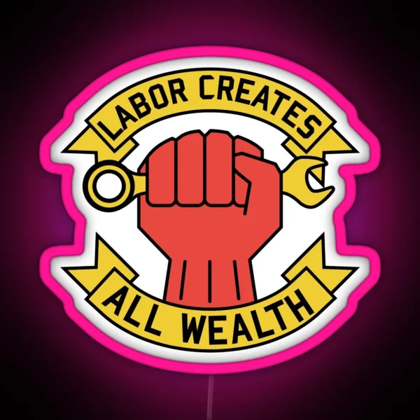 Labor Creates All Wealth Labor Union Worker Rights RGB Neon Sign