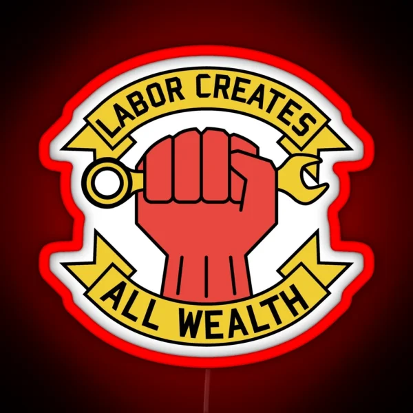 Labor Creates All Wealth Labor Union Worker Rights RGB Neon Sign
