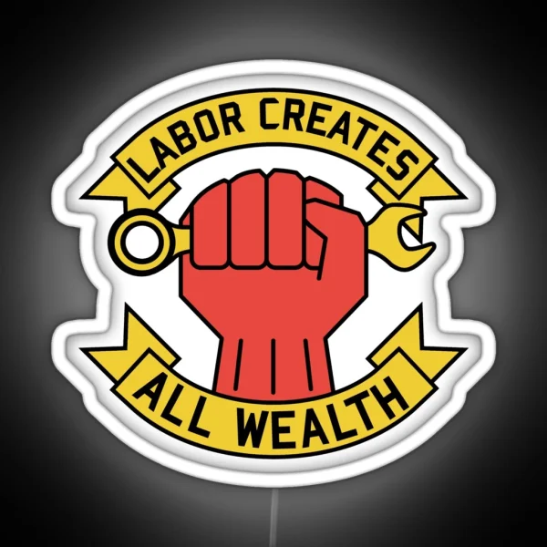Labor Creates All Wealth Labor Union Worker Rights RGB Neon Sign