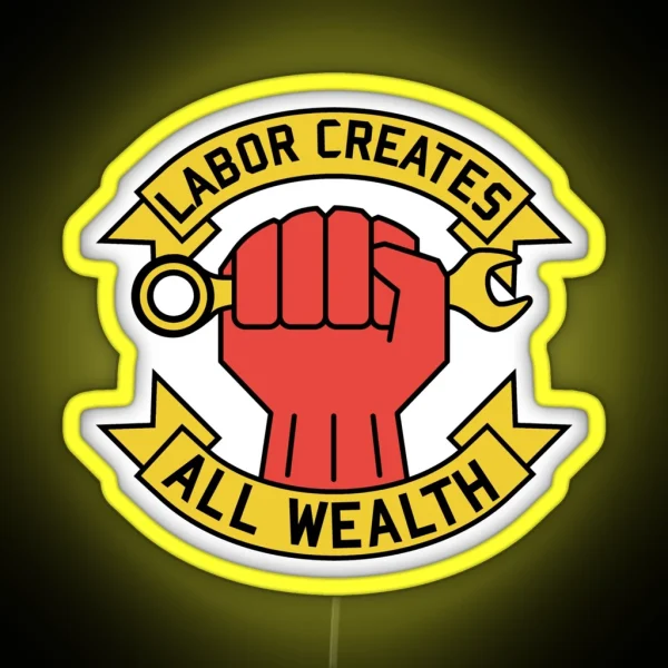 Labor Creates All Wealth Labor Union Worker Rights RGB Neon Sign