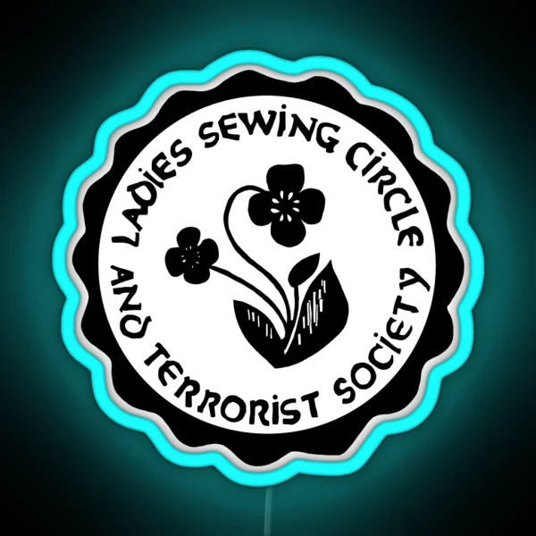Ladies Sewing Circle And Terrorist Society RGB Neon Sign